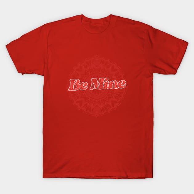 Be Mine T-Shirt by bubbsnugg